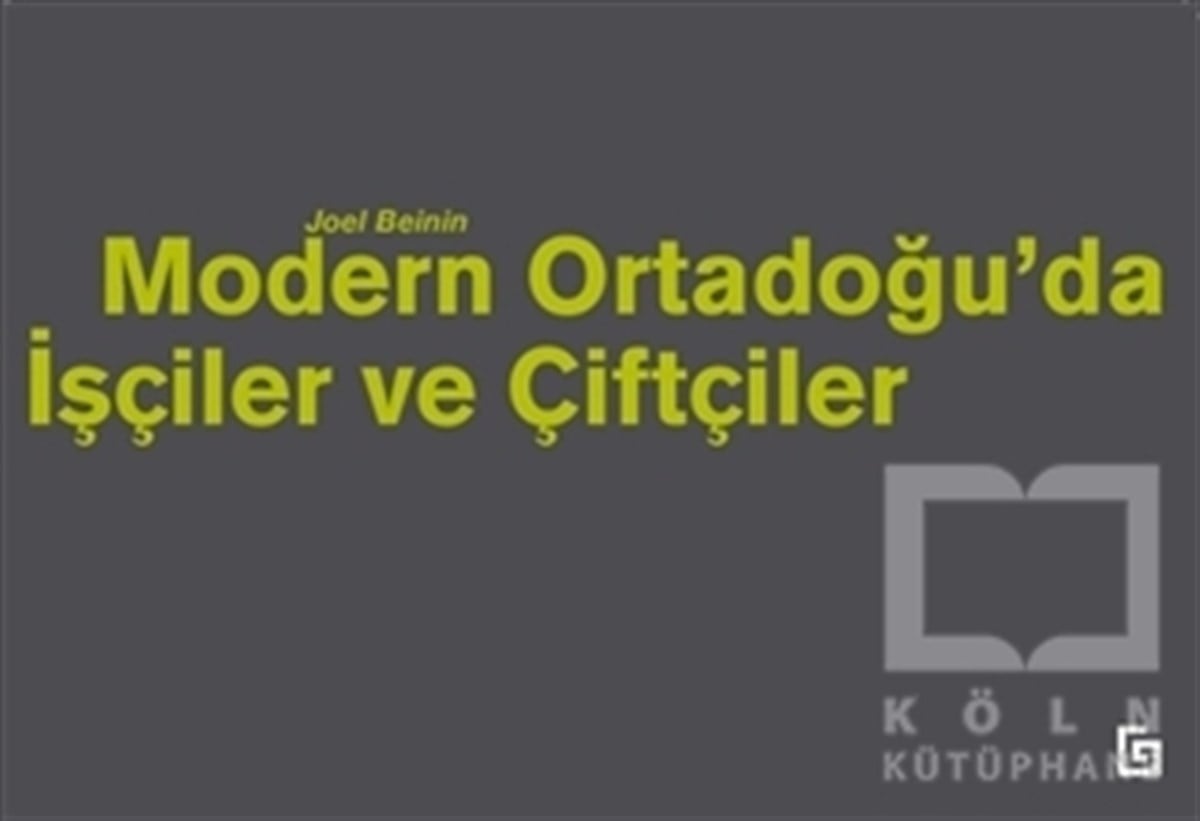 Joel BeininAraştırma - İncelemeModern Ortadoğu’da İşçiler ve Çiftçiler