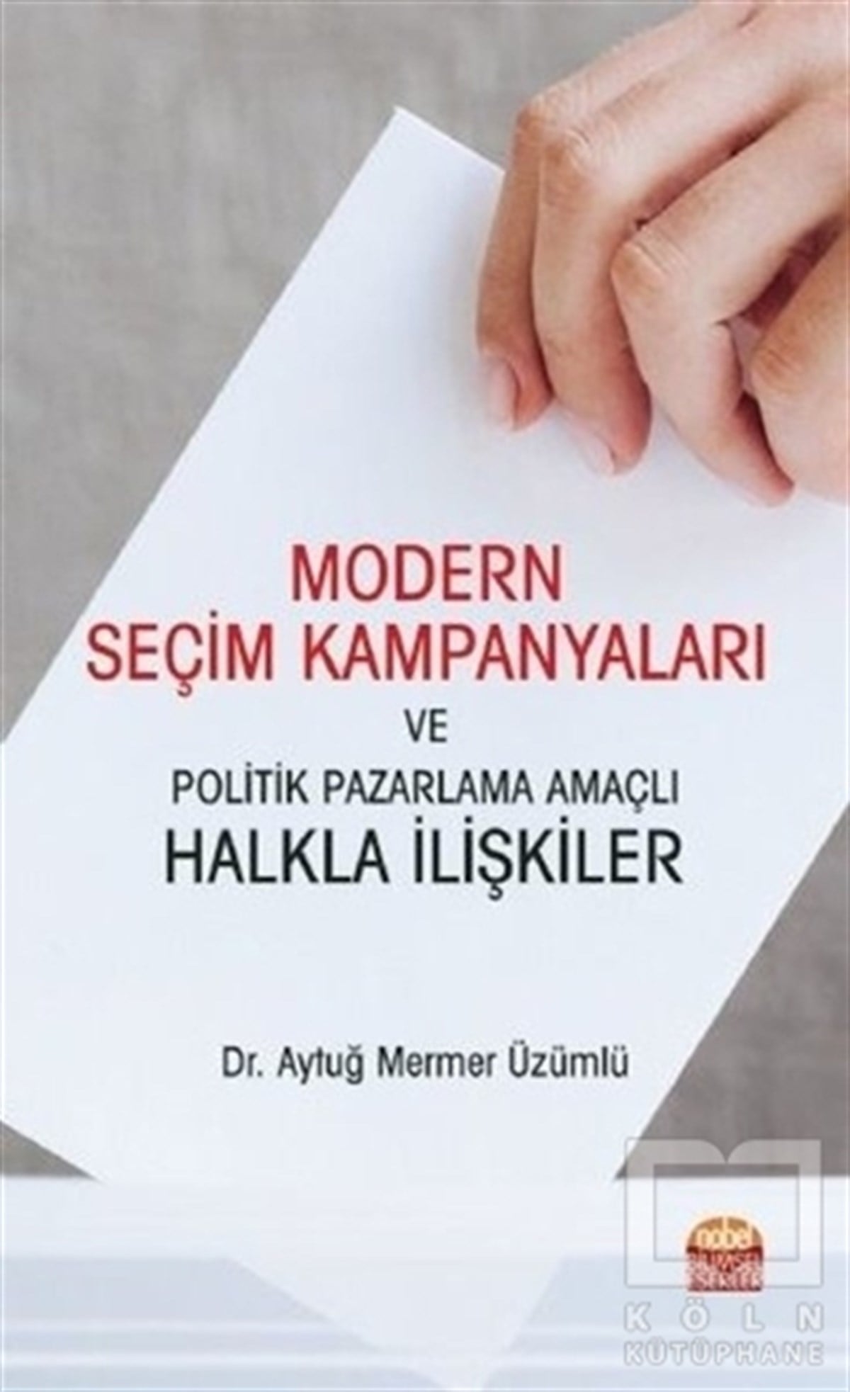 Aytuğ Mermer ÜzümlüDiğerModern Seçim Kampanyaları ve Politik Pazarlama Amaçlı Halkla İlişkiler