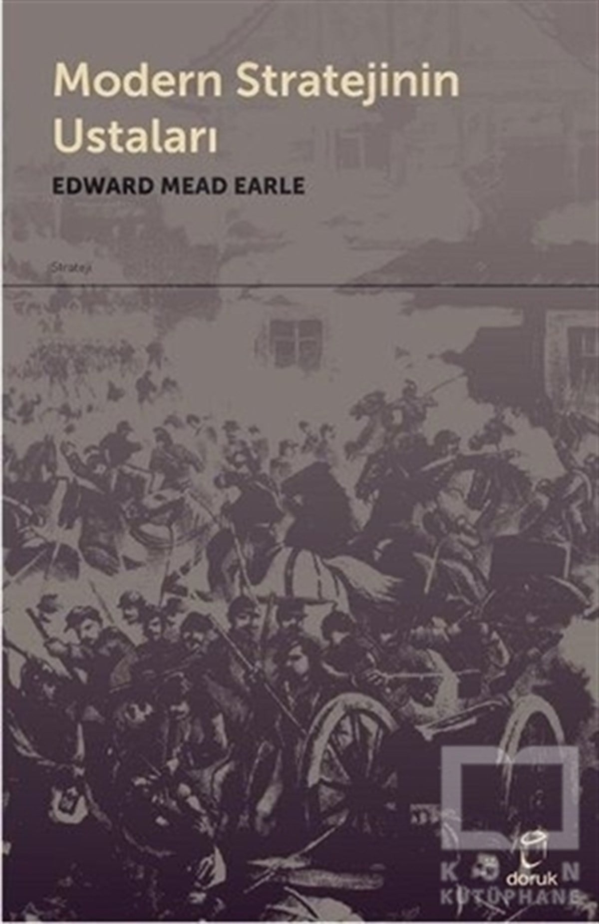 Edward Mead EarleAraştırma - İncelemeModern Stratejinin Ustaları