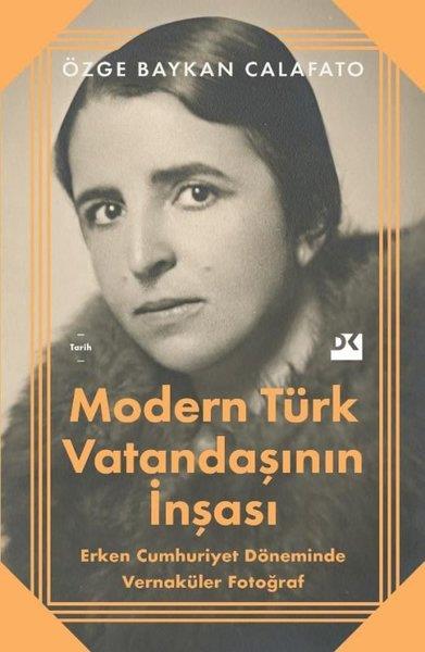 Özge Baykan CalafatoTürkiye ve Cumhuriyet Tarihi KitaplarıModern Türk Vatandaşının İnşası - Erken Cumhuriyet Döneminde Vernaküler Fotoğraf
