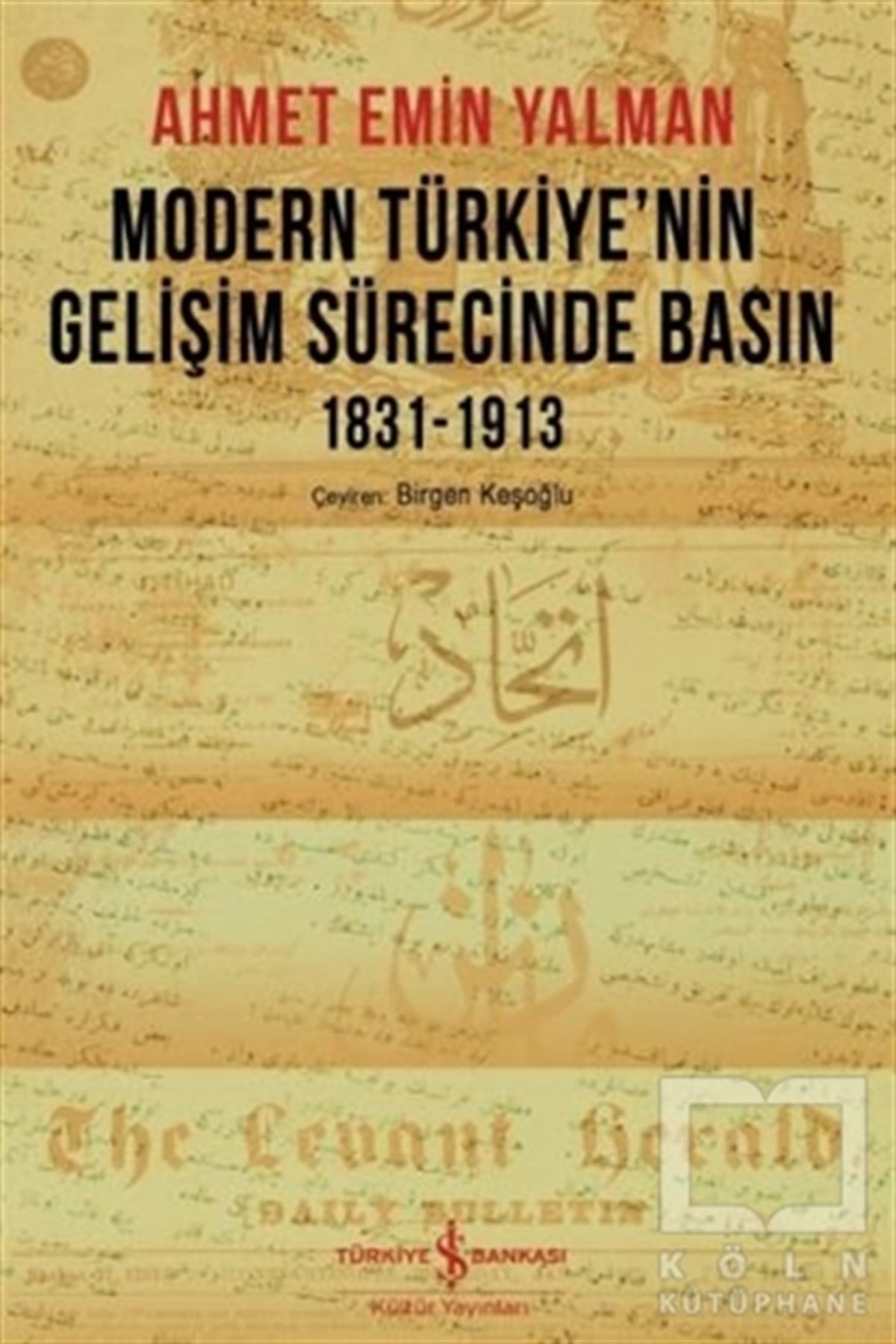 Ahmet Emin YalmanAraştırma-İnceleme-ReferansModern Türkiye’nin Gelişim Sürecinde Basın 1831-1913