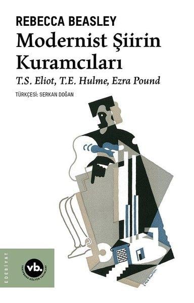Rebecca BeasleyEleştiri & Kuram & İnceleme KitaplarıModernist Şiirin Kuramcıları - S. Eliot T. E. Hulme Ezra Pound