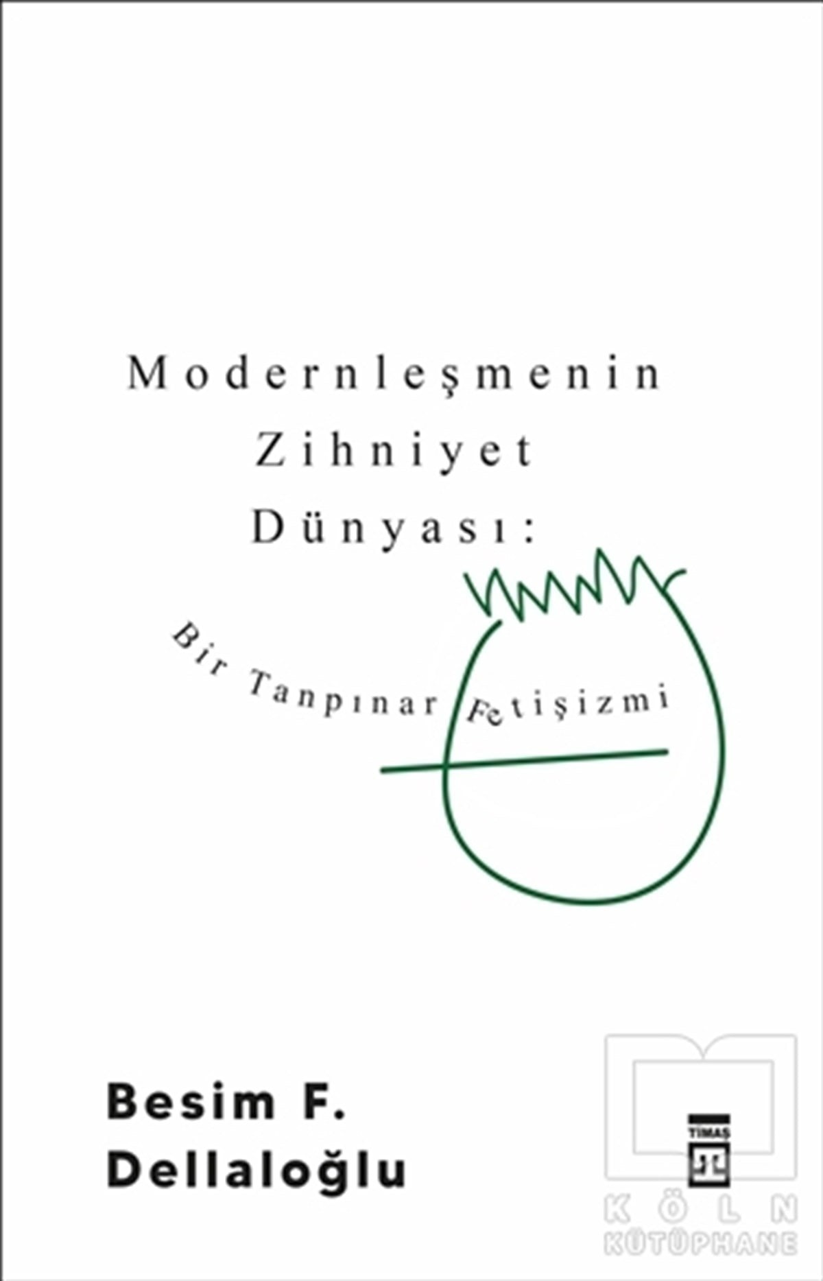 Besim F. DellaloğluAraştırma-İnceleme-ReferansModernleşmenin Zihniyet Dünyası: Bir Tanpınar Fetişizmi
