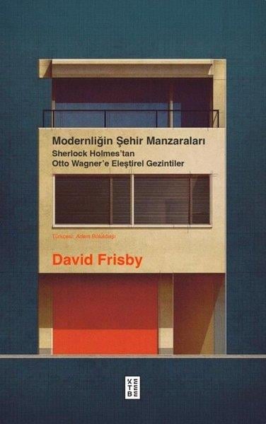 David FrisbyGezi Rehberi KitaplarıModernliğin Şehir Manzaraları - Sherlock Holmes'tan Otto Wagner'e Eleştirel Gezintiler