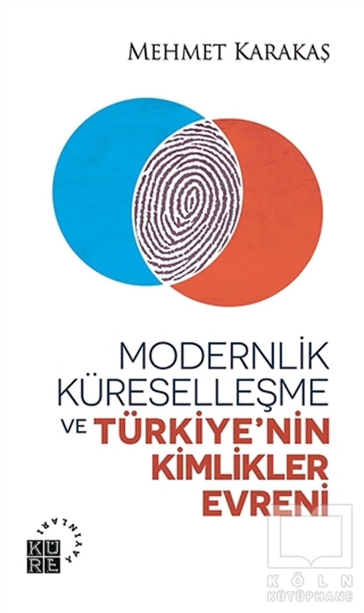 Mehmet KarakaşAraştırma-İncelemeModernlik, Küreselleşme ve Türkiye’nin Kimlikler Evreni