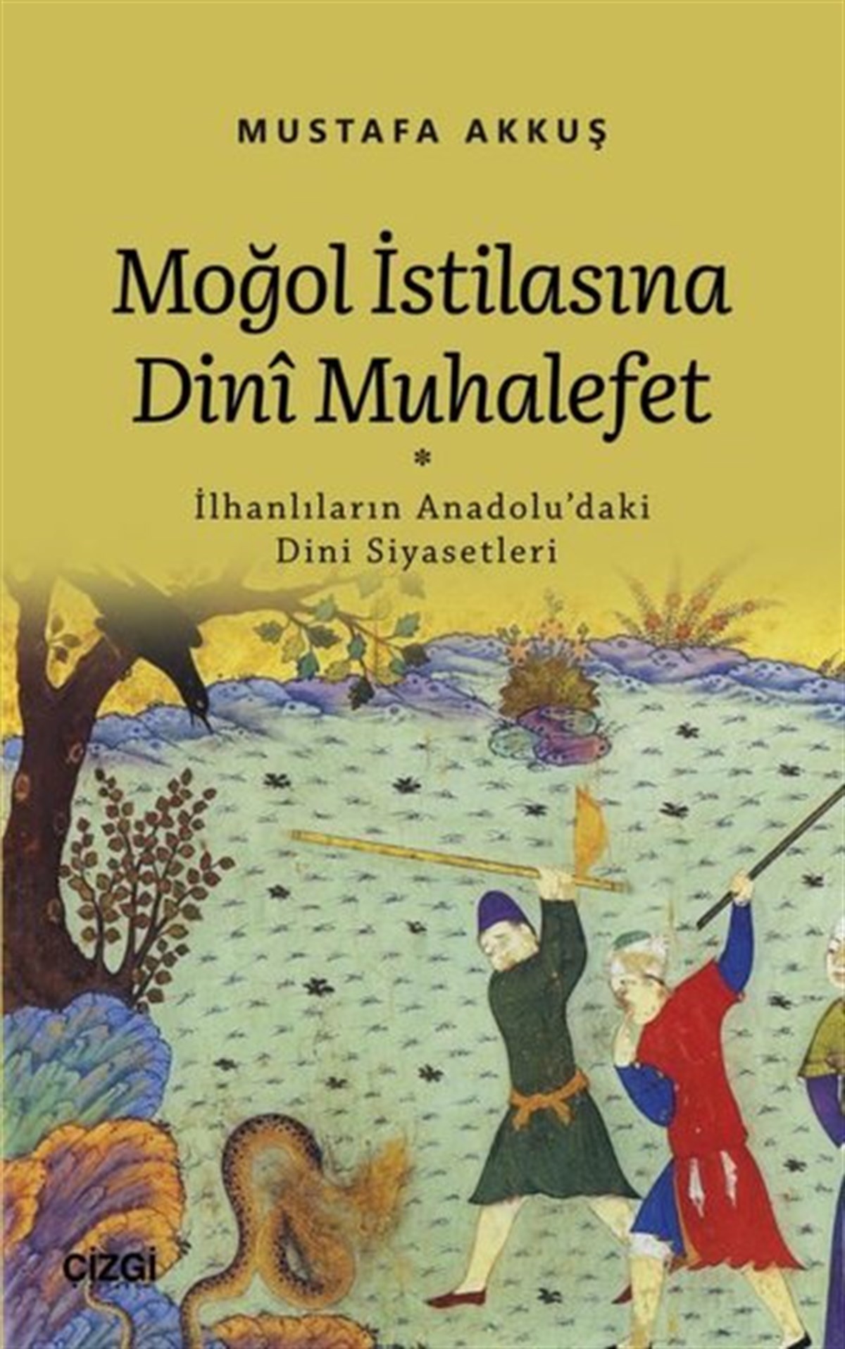 Mustafa AkkuşTürk Tarihi Araştırmaları KitaplarıMoğol İstilasına Dini Muhalefet: İlhanlıların Anadolu'daki Dini Siyasetleri