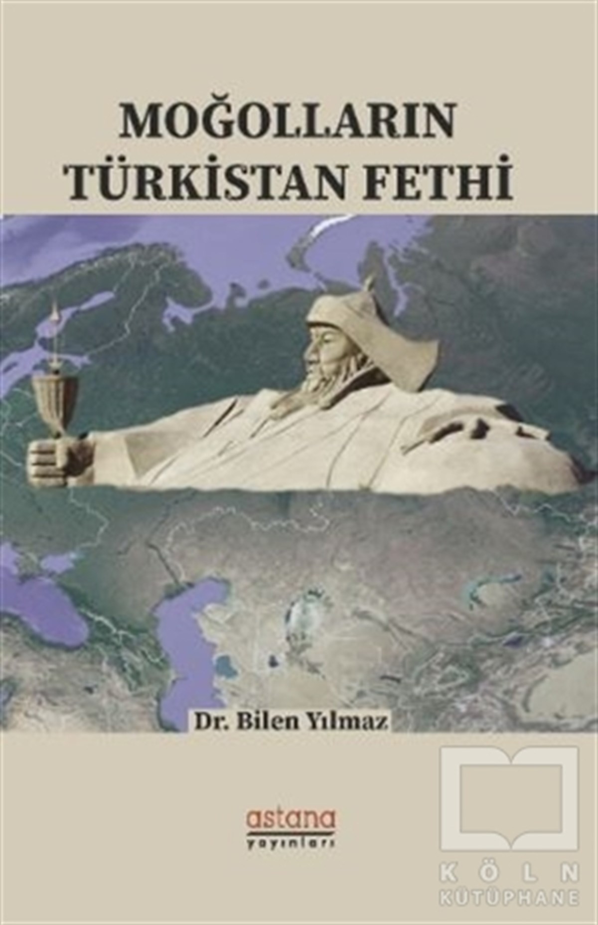 Bilen YılmazDünya Tarihi KitaplarıMoğolların Türkistan Fethi