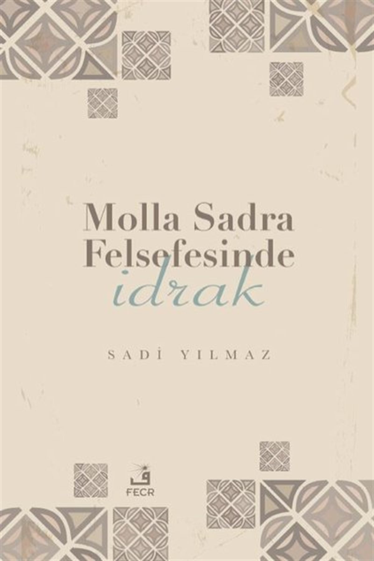 Sadi YılmazFelsefe BilimiMolla Sadra Felsefesinde İdrak
