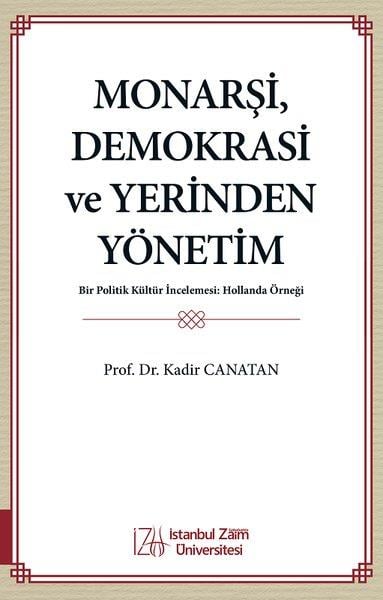 Kadir CanatanDünya Siyaseti ve PolitikasıMonarşi, Demokrasi ve Yerinden Yönetim - Bir Politik Kültür İncelemesi: Hollanda Örneği