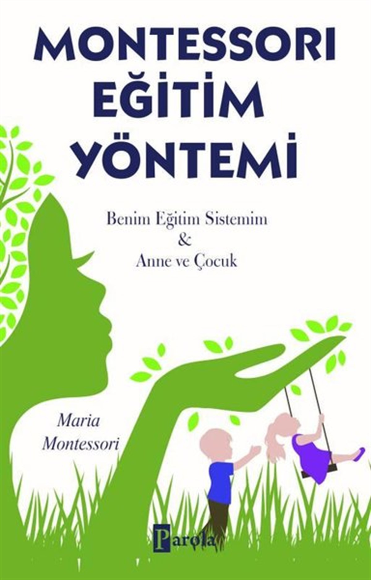 Maria MontessoriAile - ÇocukMontessori Eğitim Yöntemi - Benim Eğitim Sistemim-Anne ve Çocuk