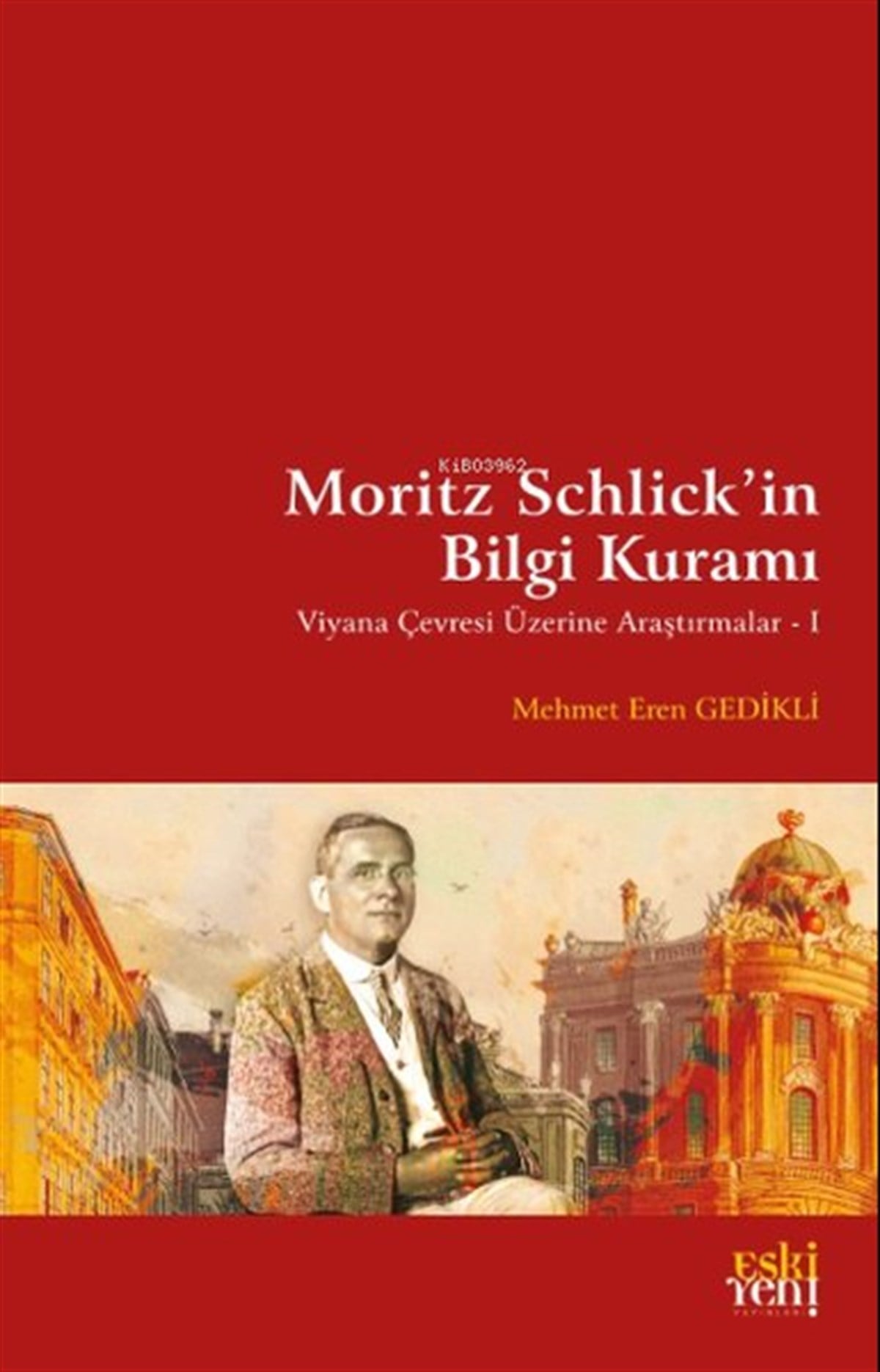 Mehmet Eren GedikliFelsefe BilimiMoritz Schlick'in Bilgi Kuramı
