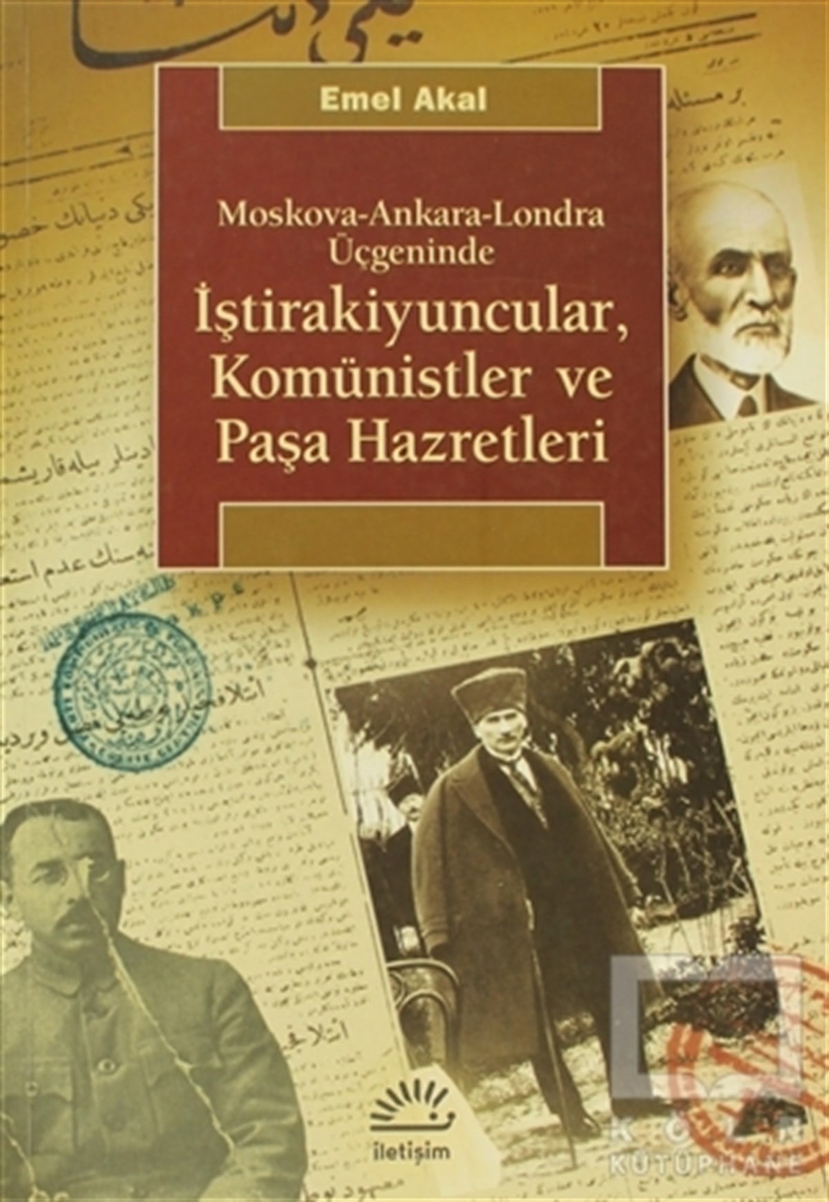 Emel AkalYakın TarihMoskova-Ankara-Londra Üçgeninde atraİştirakiyuncular, Komünistler ve Paşa Hazretleri