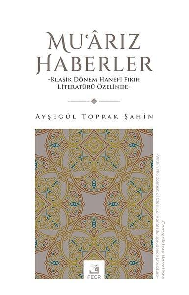 Ayşegül Toprak Şahinİslami KitaplarMu'arız Haberler - Klasik Dönem Hanefi Fıkıh Literaturu Özelinde