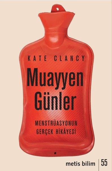Kate ClancyPopüler Bilim KitaplarıMuayyen Günler - Menstrüasyonun Gerçek Hikayesi