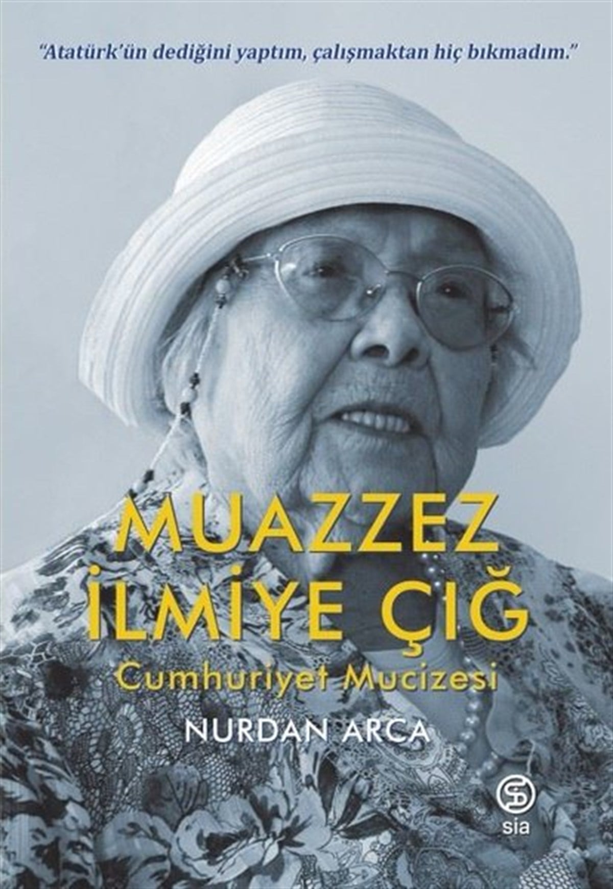 Nurdan ArcaTarihi Biyografi ve Otobiyografi KitaplarıMuazzez İlmiye Çığ - Cumhuriyet Mucizesi