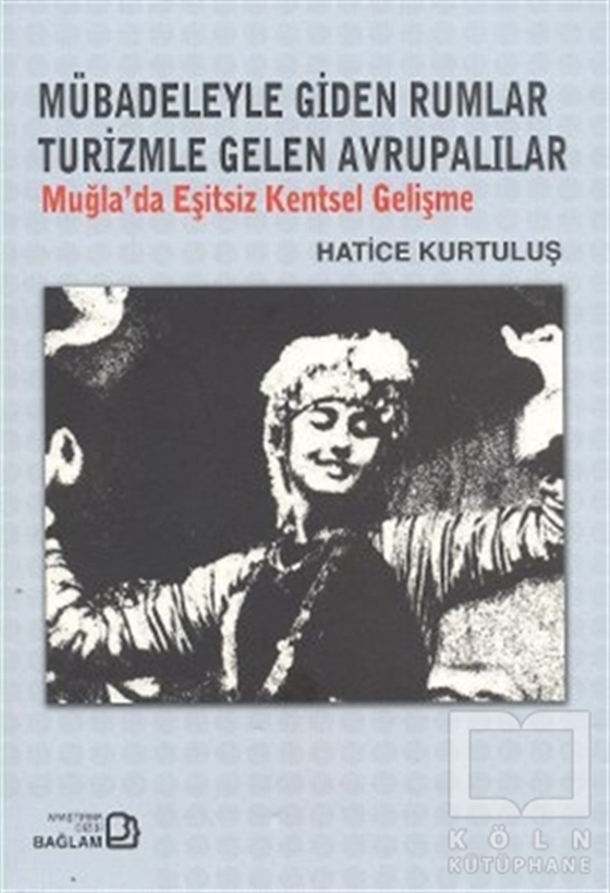 Hatice KurtuluşDiğerMübadeleyle Giden Rumlar Turizmle Gelen Avrupalılar
