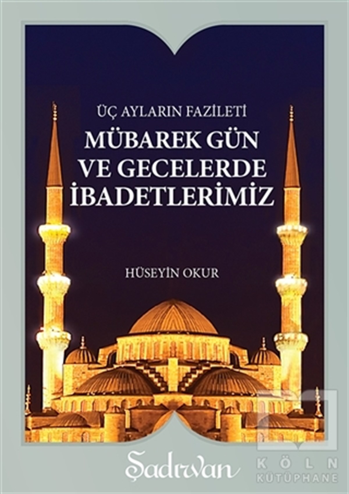 Hüseyin Okurİslam EğitimiMübarek Gün ve Gecelerde İbadetlerimiz