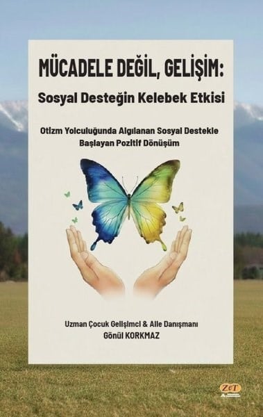Gönül KorkmazAile - ÇocukMücadele Değil Gelişim: Sosyal Desteğin Kelebek Etkisi