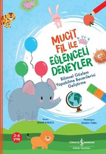 Bahar KaracaEgitim Etkinlik KitaplariMucit Fil İle Eğlenceli Deneyler - Bilimsel Gözlem Yapabilme Becerilerini Geliştirme