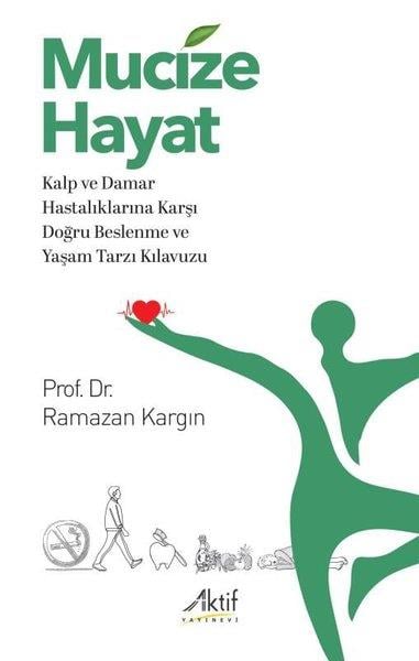 Ramazan KargınBeden SağlığıMucize Hayat - Kalp ve Damar Hastalıklarına Karşı Doğru Beslenme ve Yaşam Tarzı Kılavuzu
