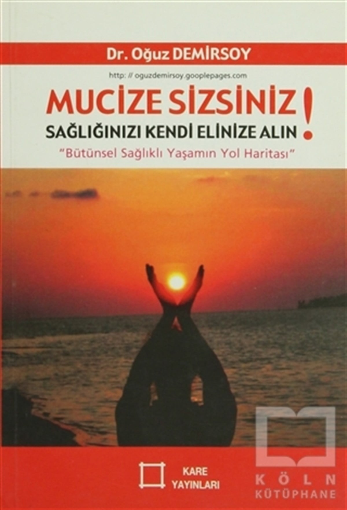 Oğuz DemirsoySağlık İletişimiMucize Sizsiniz!  Sağlığınızı Kendi Elinize Alın!