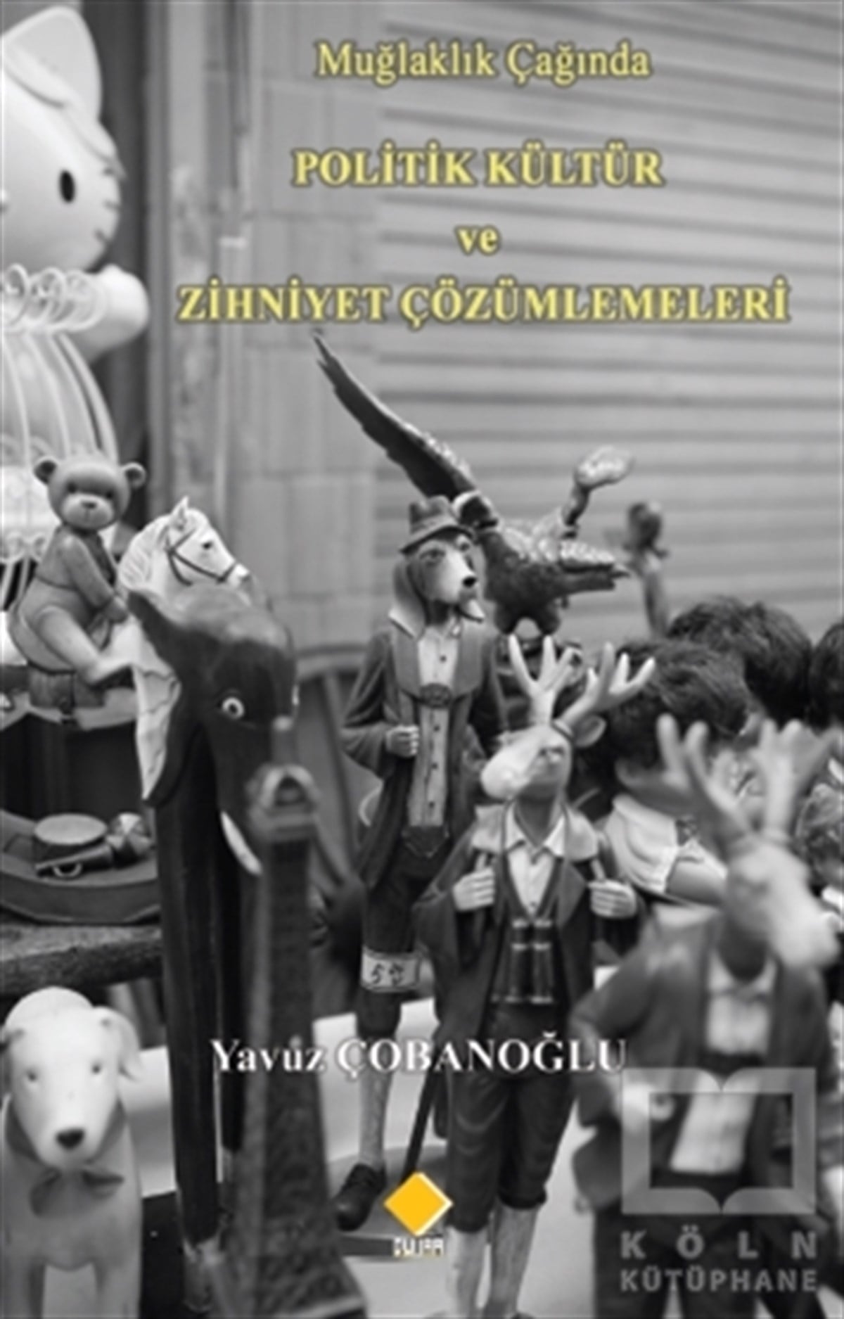 Yavuz ÇobanoğluDiğerMuğlaklık Çağında Politik Kültür ve Zihniyet Çözümlemeleri