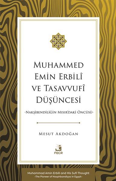 Mesut AkdoğanTasavvuf KitaplarıMuhammed Emin Erbili ve Tasavvufi Duşuncesi - Nakşibendiliğin Mısır'daki Öncusu