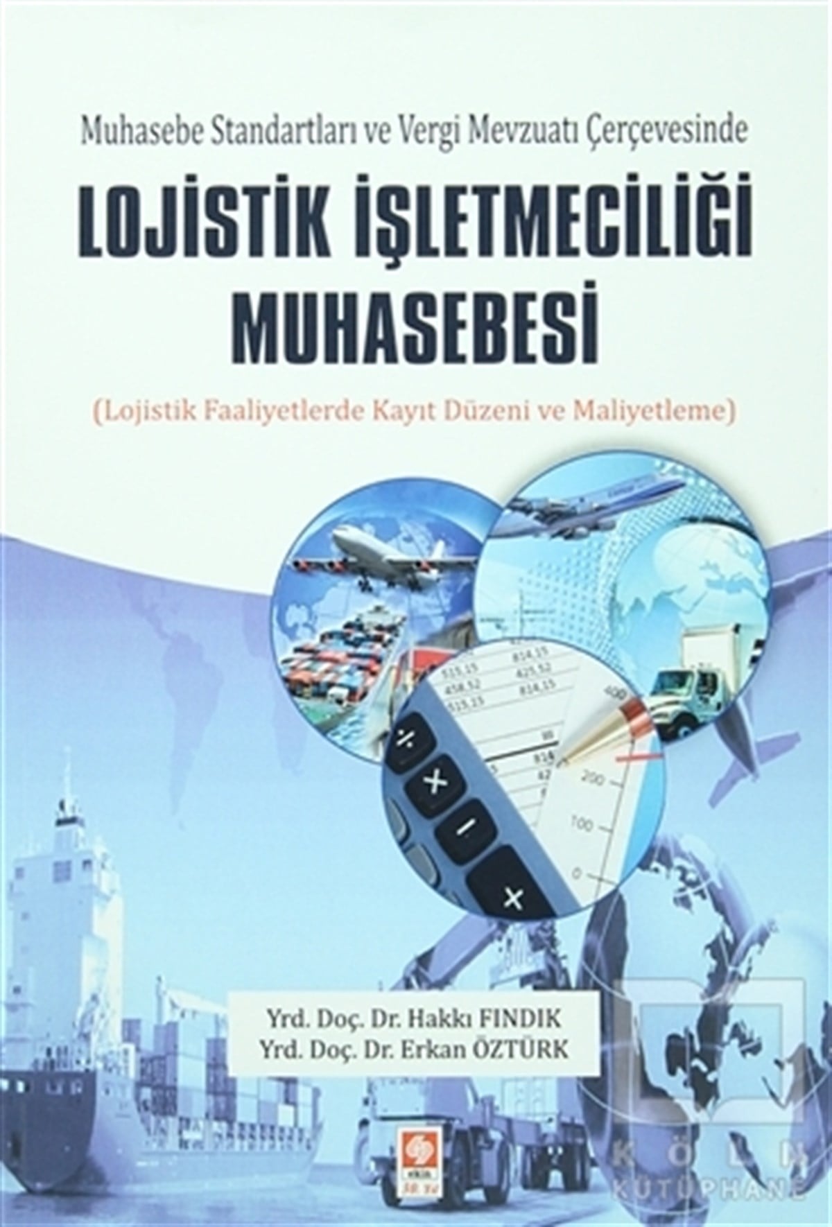 Hakkı Fındıkİşletme, Muhasebe, MaliyeMuhasebe Standartları ve Vergi Mevzuatı Çerçevesinde Lojistik İşletmeciliği Muhasebesi