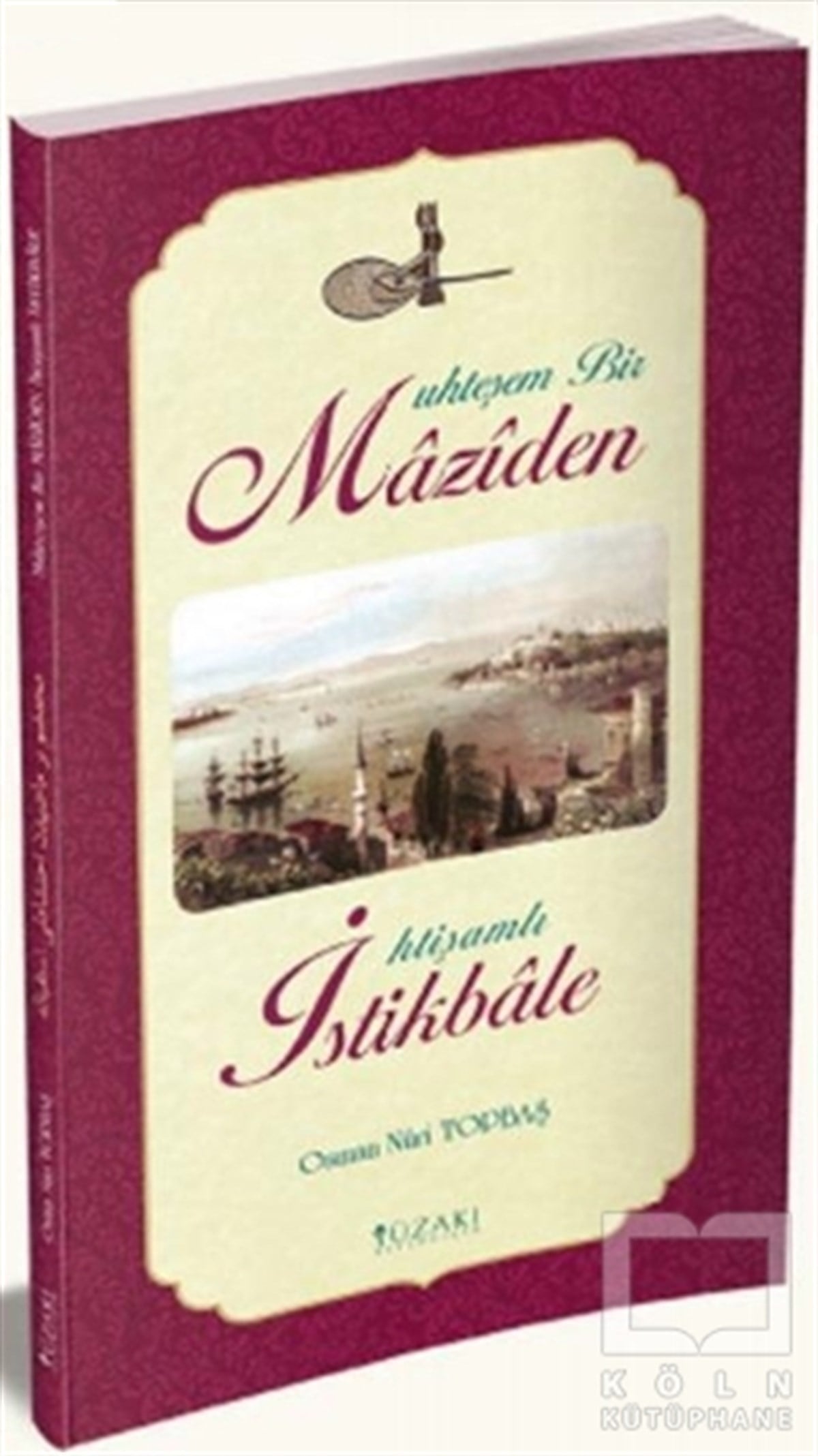 Osman Nuri Topbaşİslam TarihiMuhteşem Bir Maziden İhtişamlı İstikbale