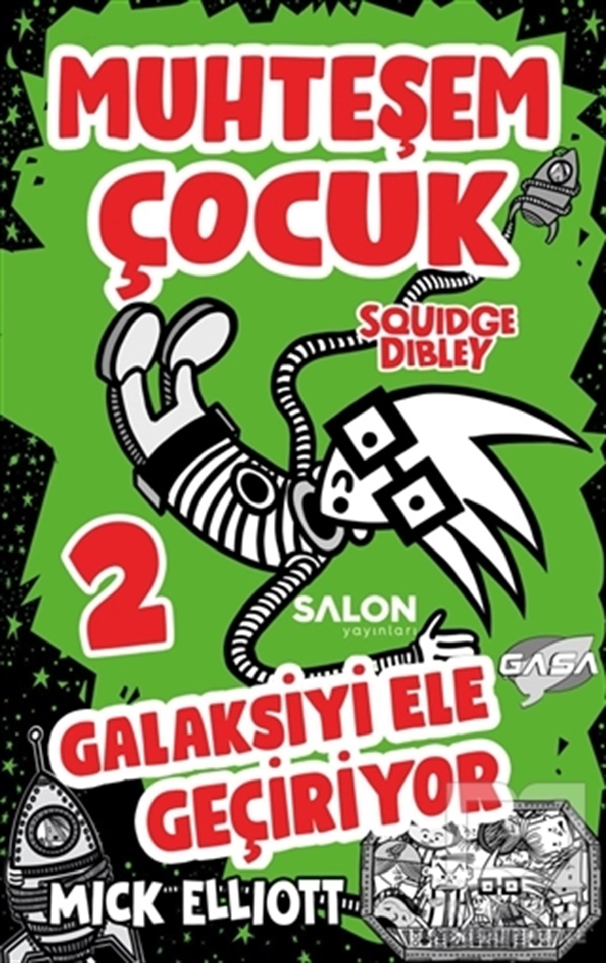 Mick ElliotÇocuk RomanlarıMuhteşem Çocuk Squidge Dibley  2 - Galaksiyi Ele Geçiriyor