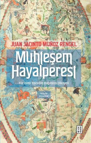 Juan Jacinto Munoz RengelDünya RomanMuhteşem Hayalperest - Yüz İsimli Yolcunun Olağanüstü Hikayesi
