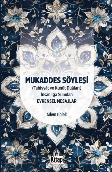 Adem Dölekİslami KitaplarMukaddes Söyleşi (Tahiyyat ve Kunut Duaları) İnsanlığa Sunulan Evrensel Mesajlar