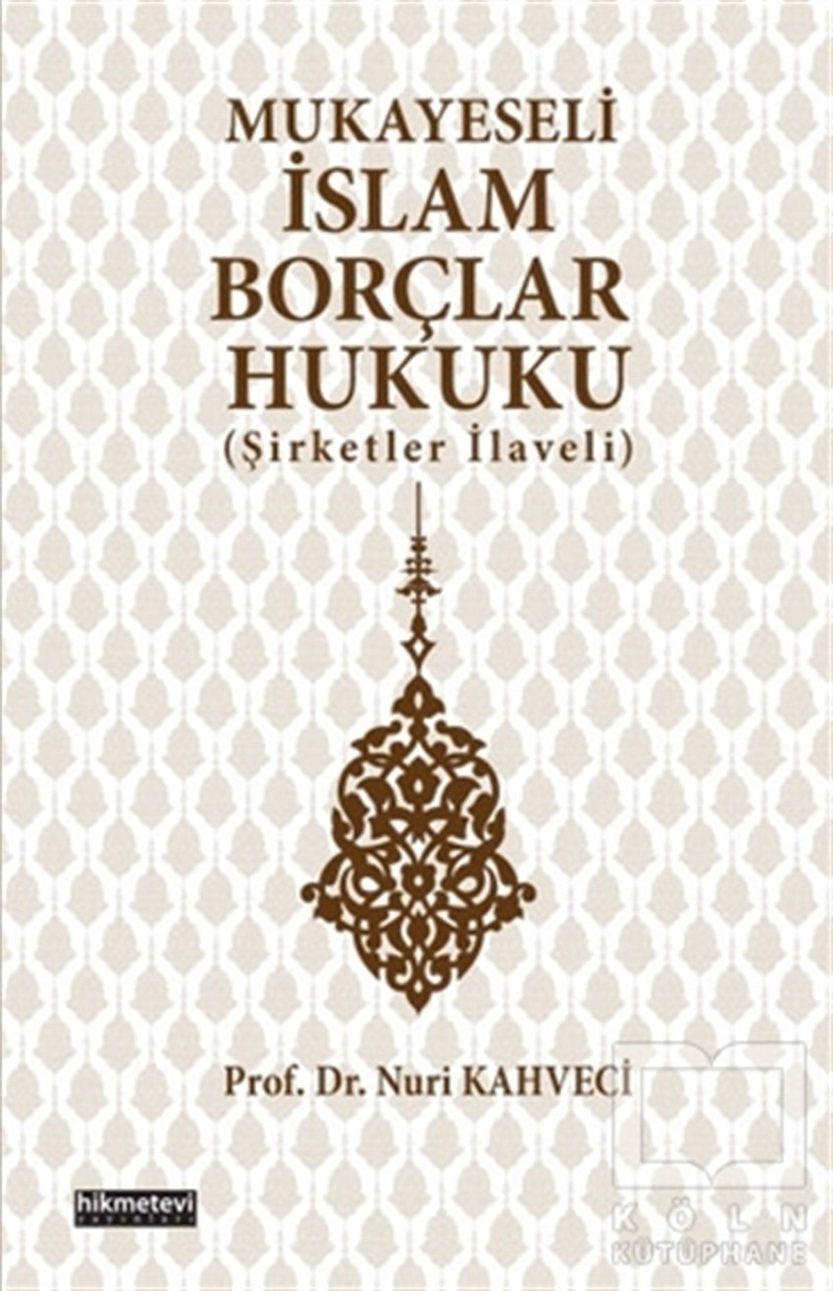 Nuri KahveciHukuk ÜzerineMukayeseli İslam Borçlar Hukuku (Şirketler İlaveli)