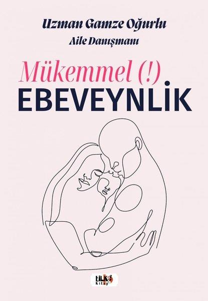 Gamze OğurluÇocuk Gelisim KitaplariMükemmel Ebeveynlik