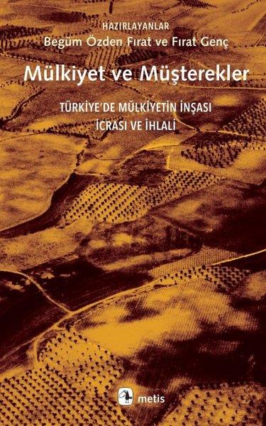 Begüm Özden FıratSosyoloji KitaplarıMülkiyet ve Müşterekler - Türkiye'de Mülkiyetin İnşası İcrası ve İhlali