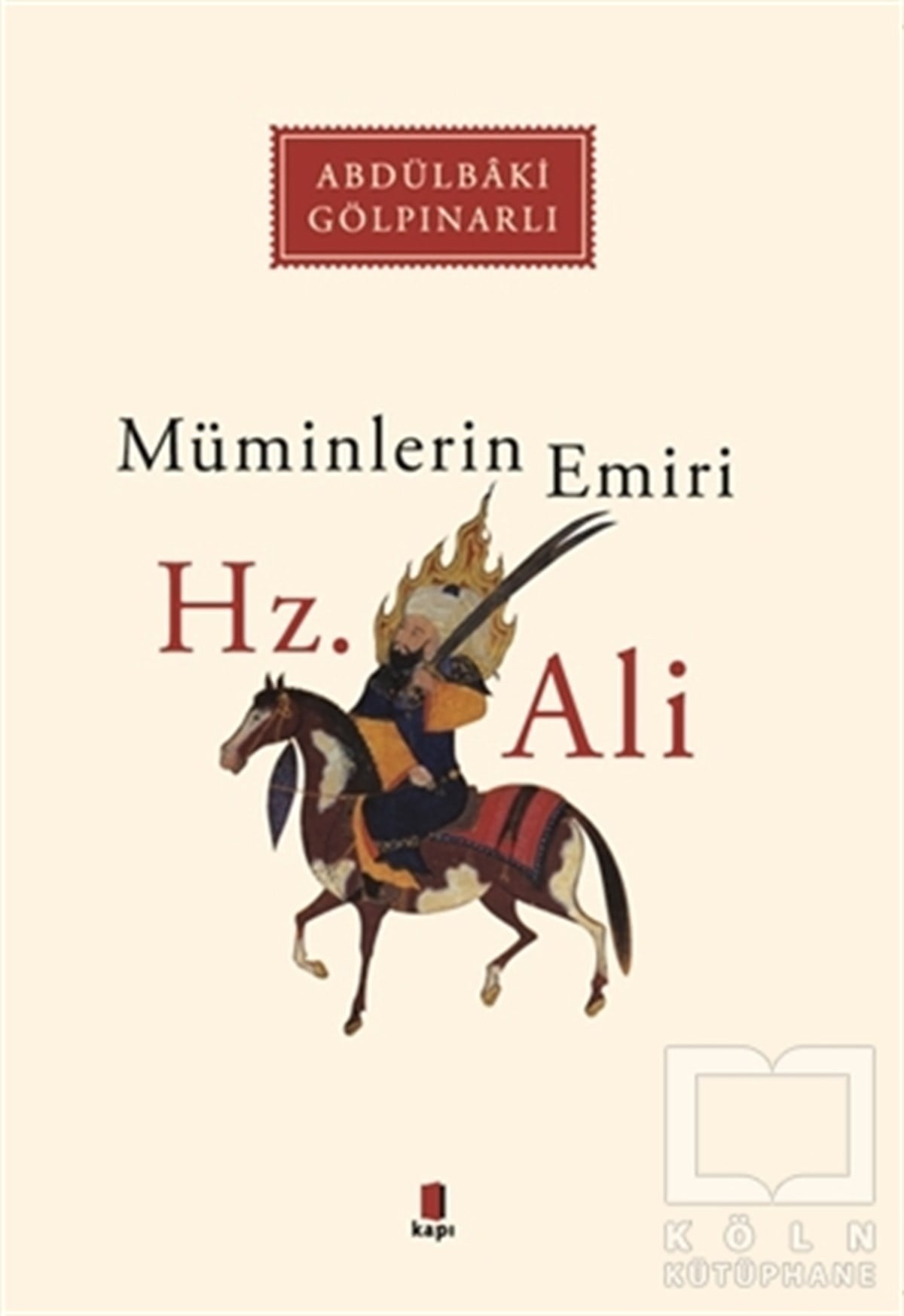 Abdülbaki GölpınarlıBiyografi - OtobiyografiMüminlerin Emiri Hz. Ali