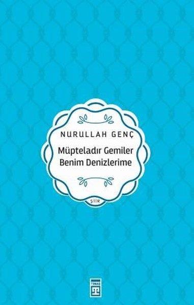 Nurullah GençTürk ŞiiriMüpteladır Gemiler Benim Denizlerime