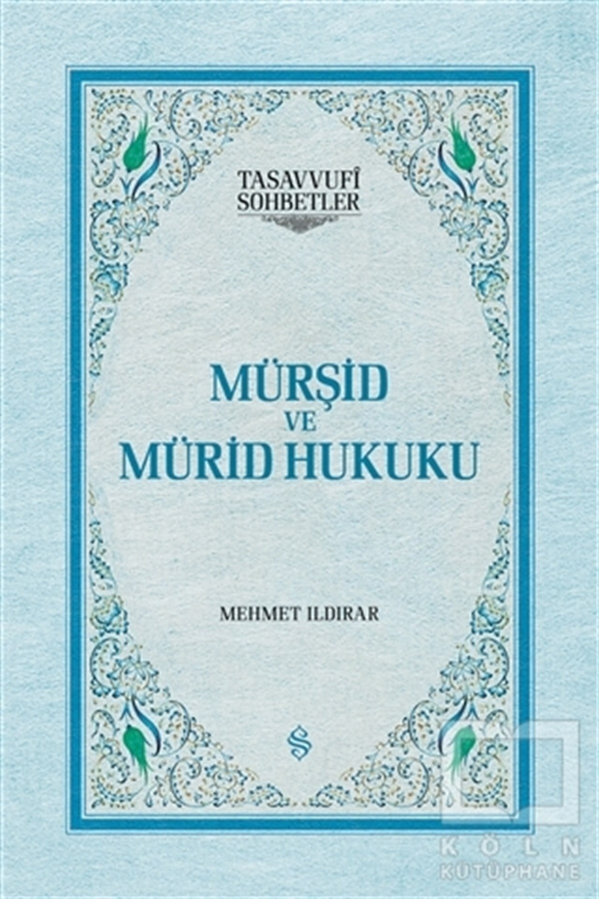 Mehmet IldırarTasavvuf - Mezhepler - TarikatlarMürşid ve Mürid Hukuku