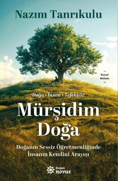 Nazım TanrıkuluKişisel Gelişim KitaplarıMürşidim Doğa - Doğanın Sessiz Öğretmenliğinde İnsanın Kendini Arayışı