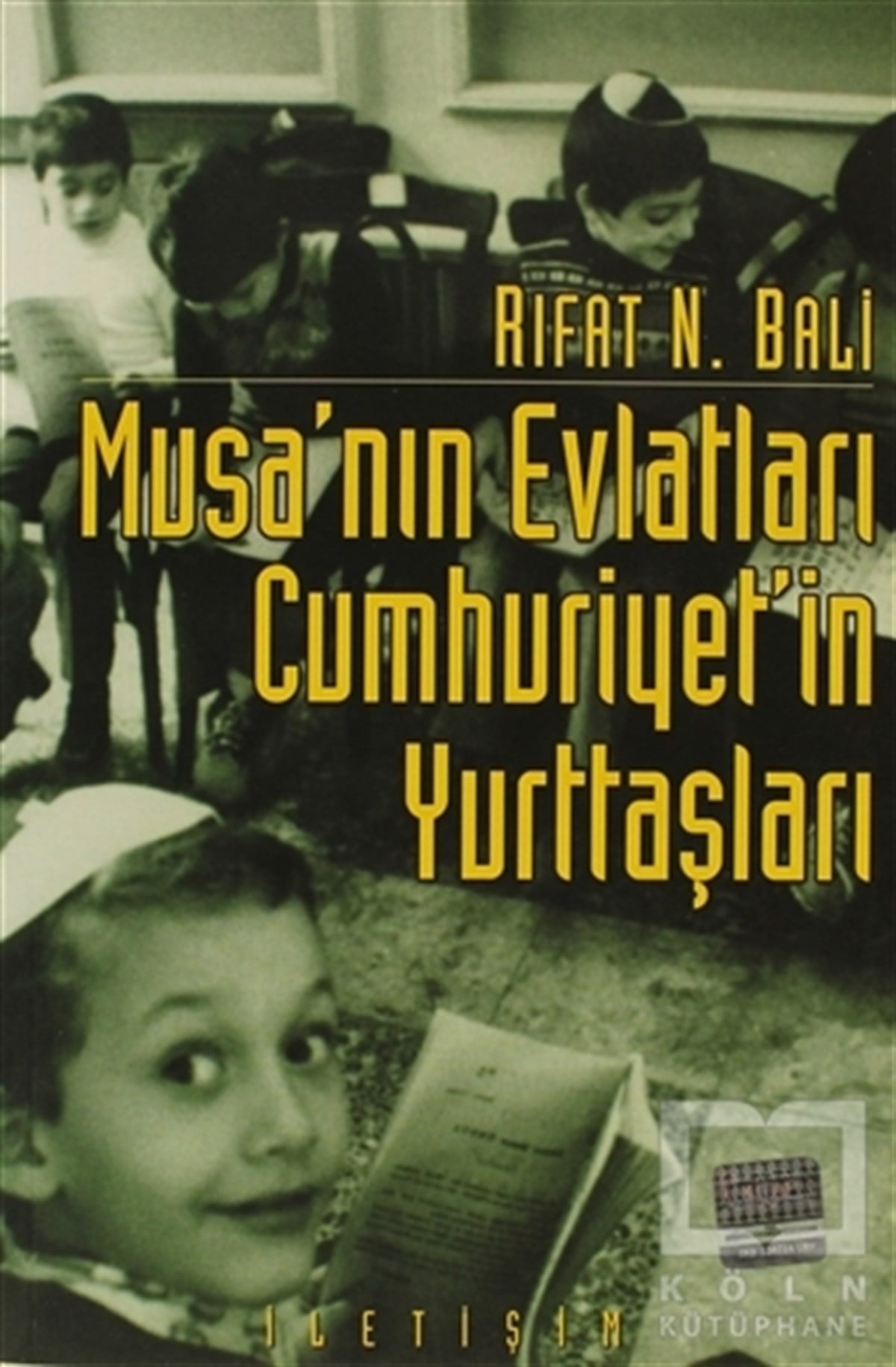 Rıfat N. BaliGenel Politika, Siyaset Bilim, Siyaset TarihiMusa’nın Evlatları Cumhuriyet’in Yurttaşları