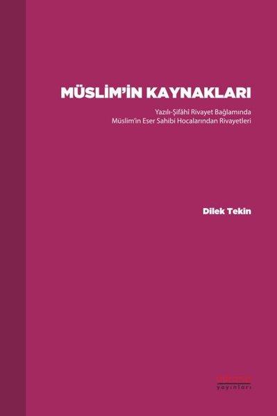 Dilek Tekinİslami KitaplarMüslim'in Kaynakları - Yazılı-Şifahi Rivayet Bağlamında Müslim'in Eser Sahibi Hocalarından Rivayetle