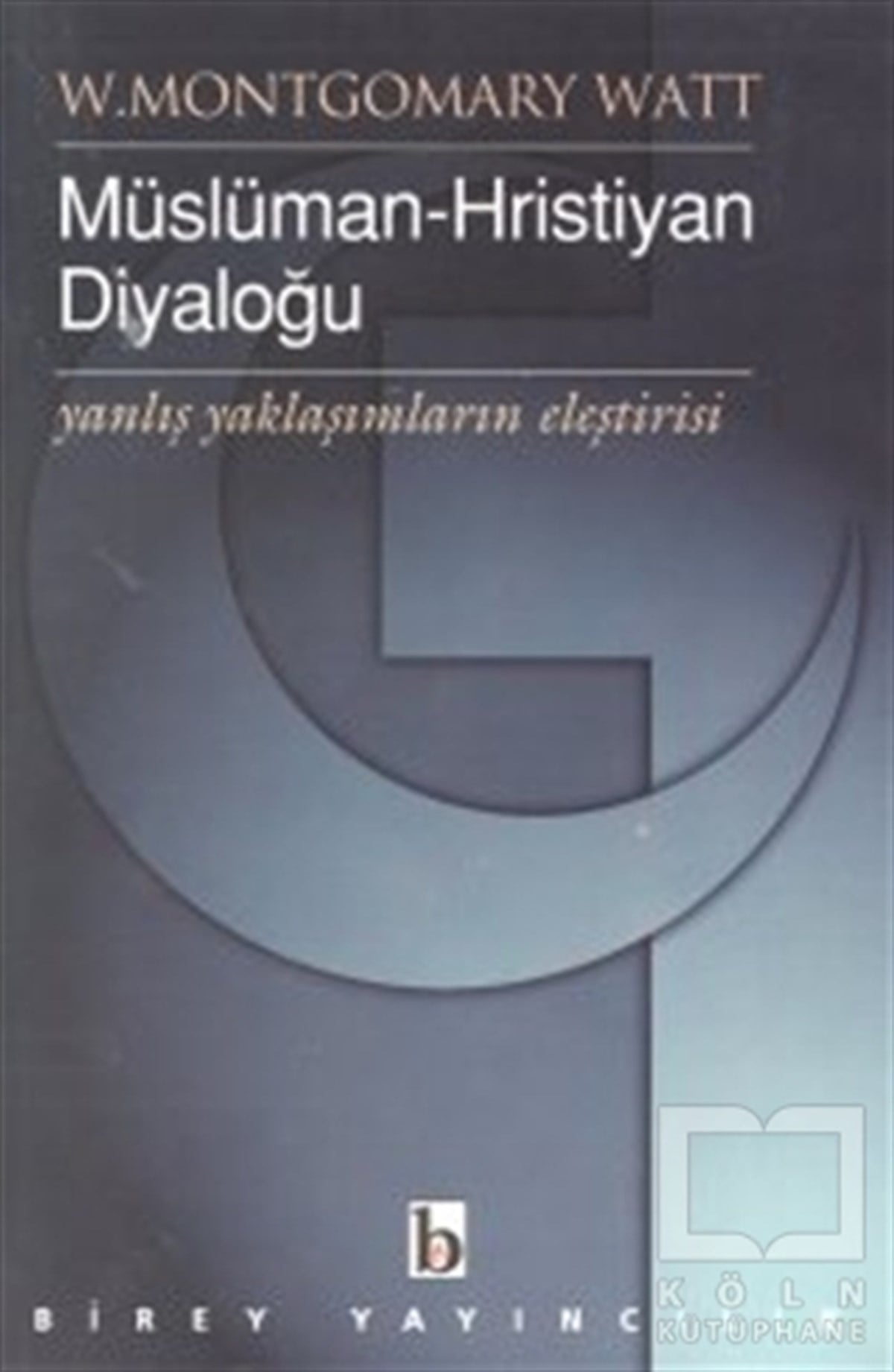 W. Montgomery WattMüslümanlıkla İlgili KitaplarMüslüman-Hristiyan Diyaloğu Yanlış Yaklaşımların Eleştirisi