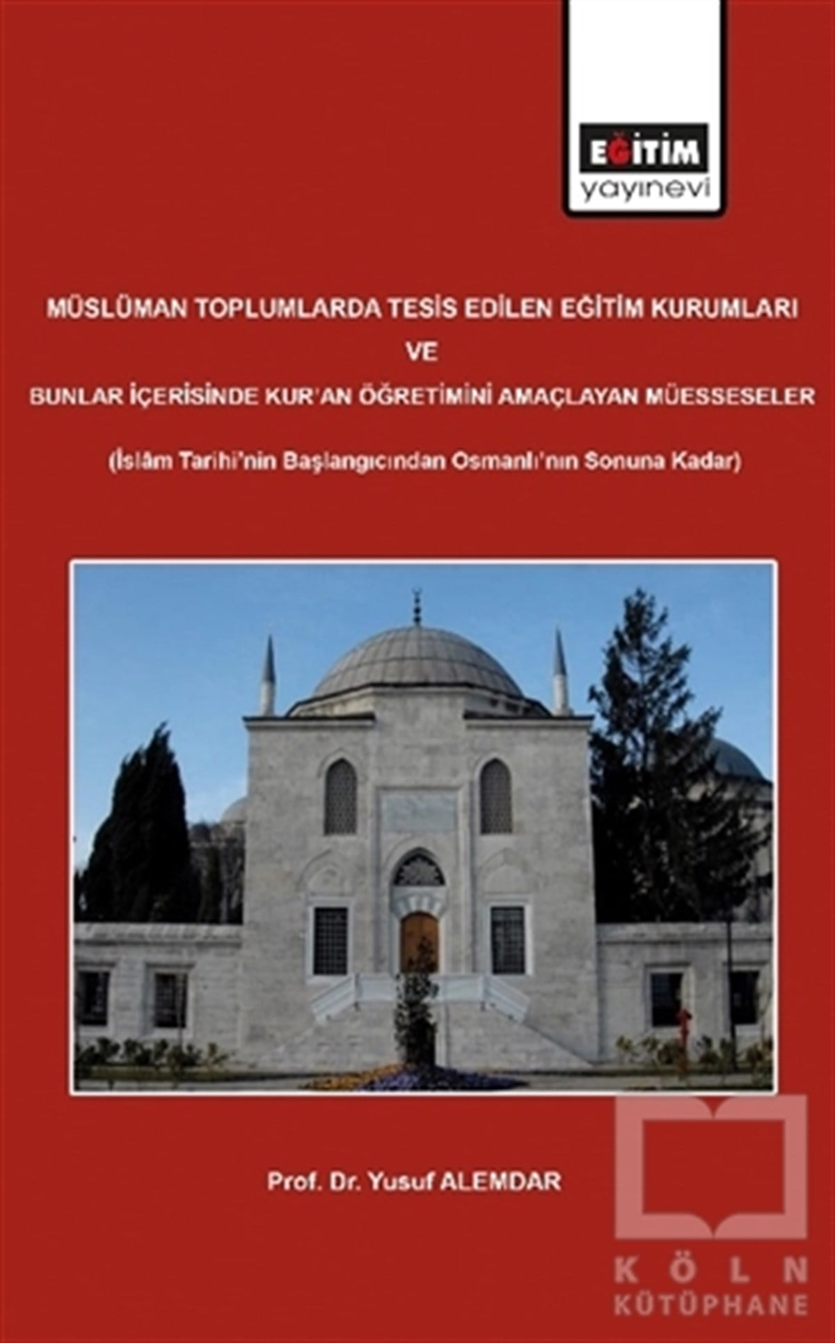 Yusuf Alemdarİslam TarihiMüslüman Toplumlarda Tesis Edilen Eğitim Kurumları ve Bunlar İçerisinde Kur'an Öğretimini Amaçlayan Müesseseler