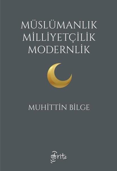 Muhittin BilgeFelsefe BilimiMüslümanlık Milliyetçilik Modernlik
