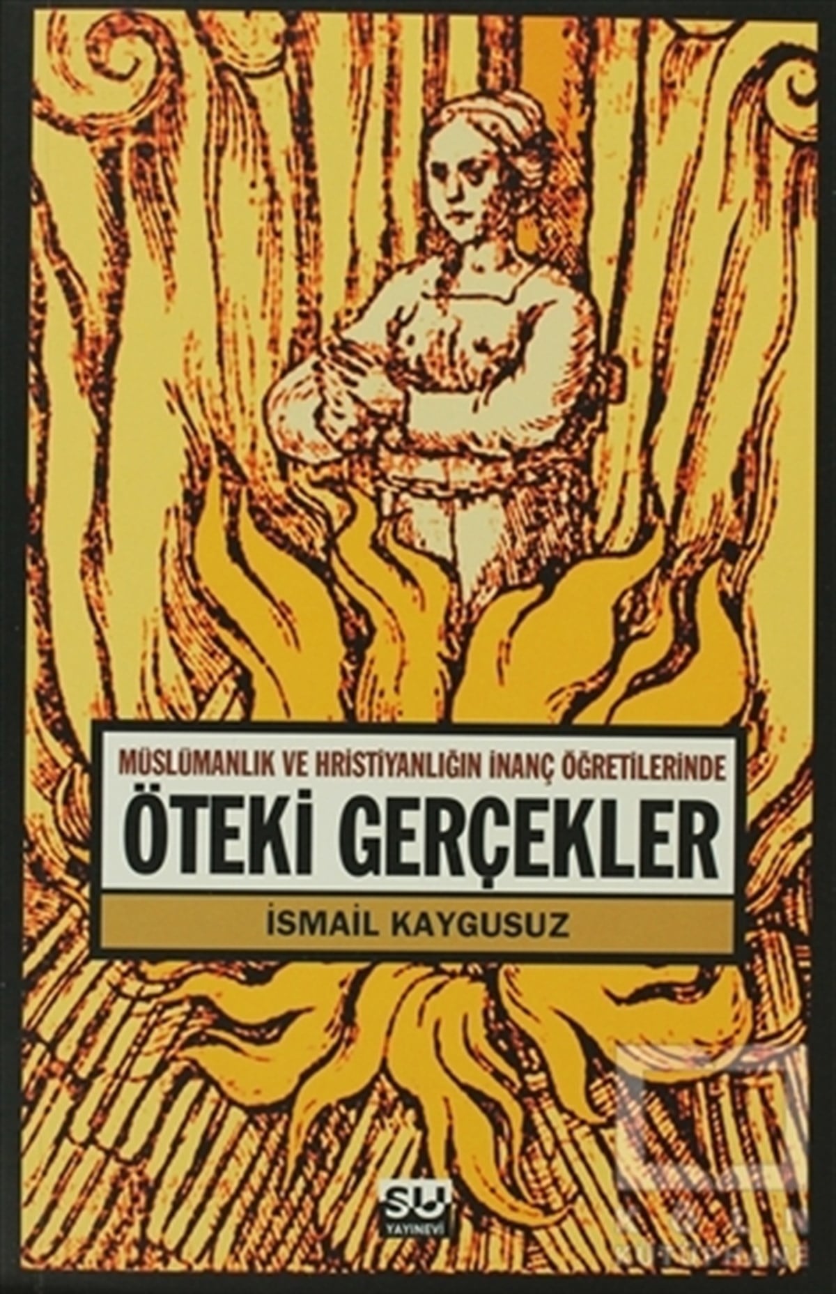 İsmail KaygusuzHıristiyanlıkMüslümanlık ve Hristiyanlığın İnanç Öğretilerinde Öteki Gerçekler