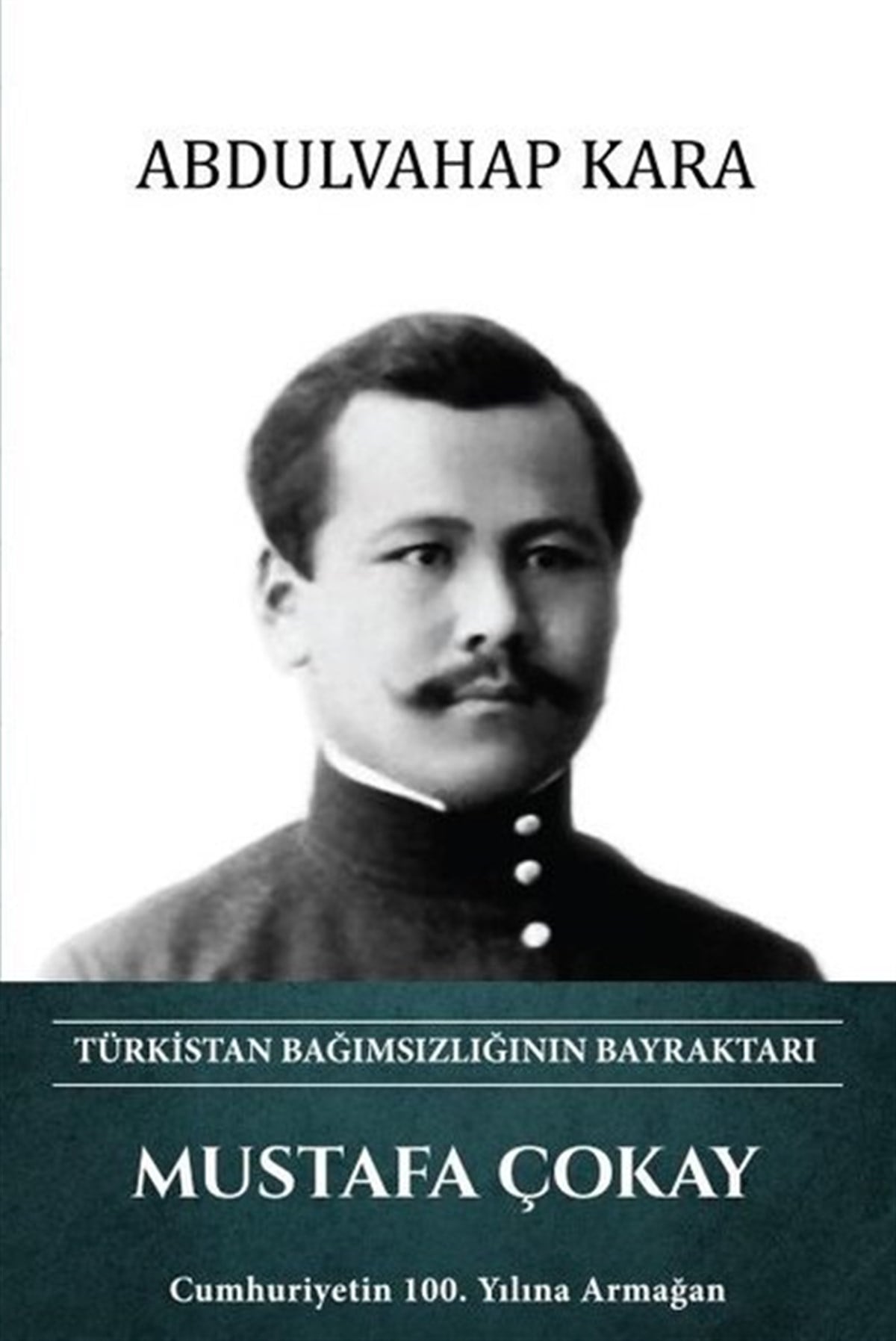 Abdulvahap KaraTarihi Biyografi ve Otobiyografi KitaplarıMustafa Çokay - Türkistan Bağımsızlığının Bayraktarı