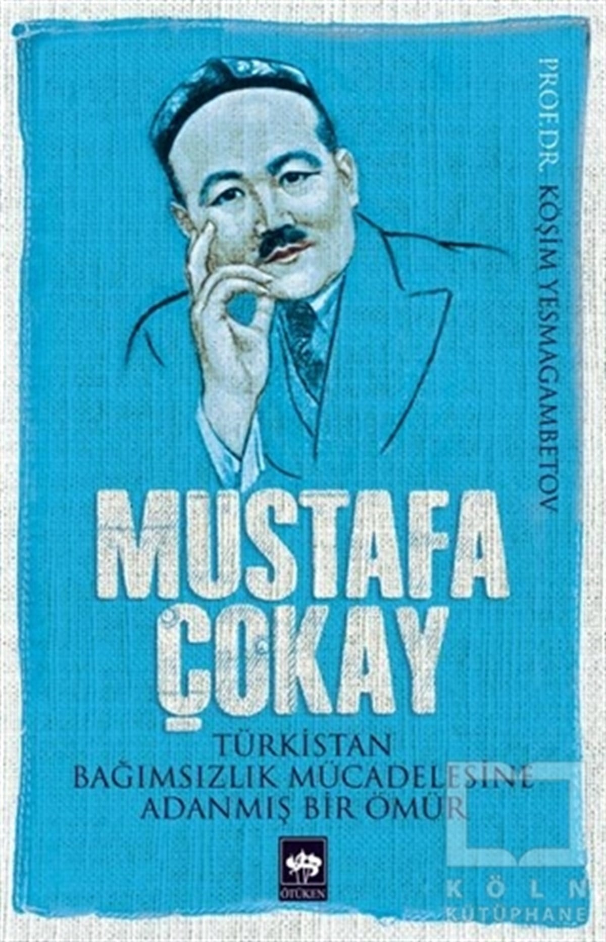 Köşim YesmagambetovBiyografi-OtobiyogafiMustafa Çokay: Türkistan Bağımsızlık Mücadelesine Adanmış Bir Ömür