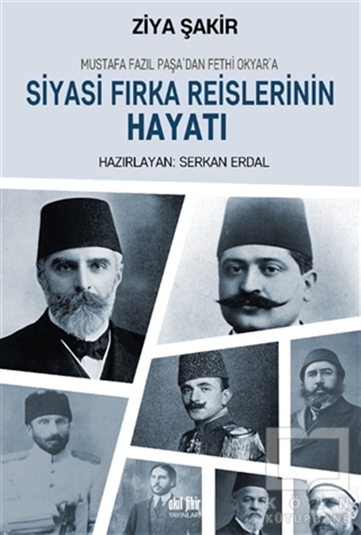 Ziya ŞakirDiğerMustafa Fazıl Paşa’dan Fethi Okyar’a: Siyasi Fırka Reislerinin Hayatı