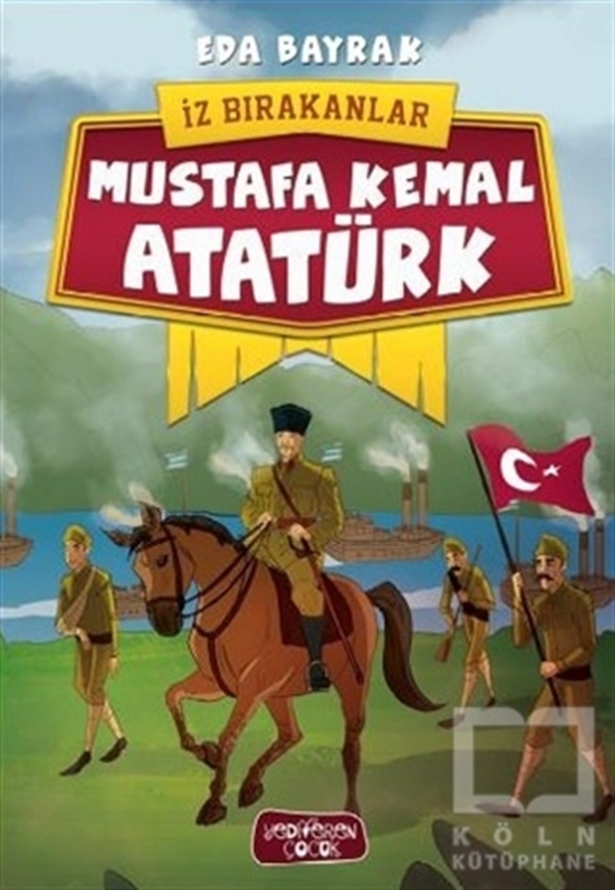 Eda BayrakHikayelerMustafa Kemal Atatürk - İz Bırakanlar
