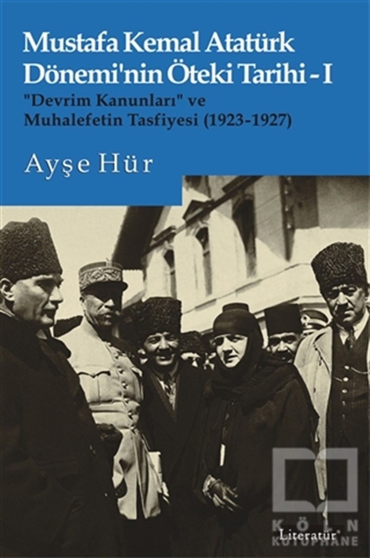 Ayşe HürMustafa Kemal Atatürk KitaplarıMustafa Kemal Atatürk Dönemi’nin Öteki Tarihi 1